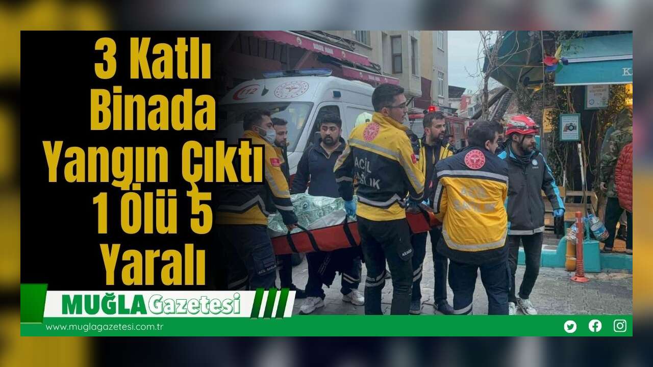 3 Katlı Binada Yangın Çıktı: 1 Ölü 5 Yaralı