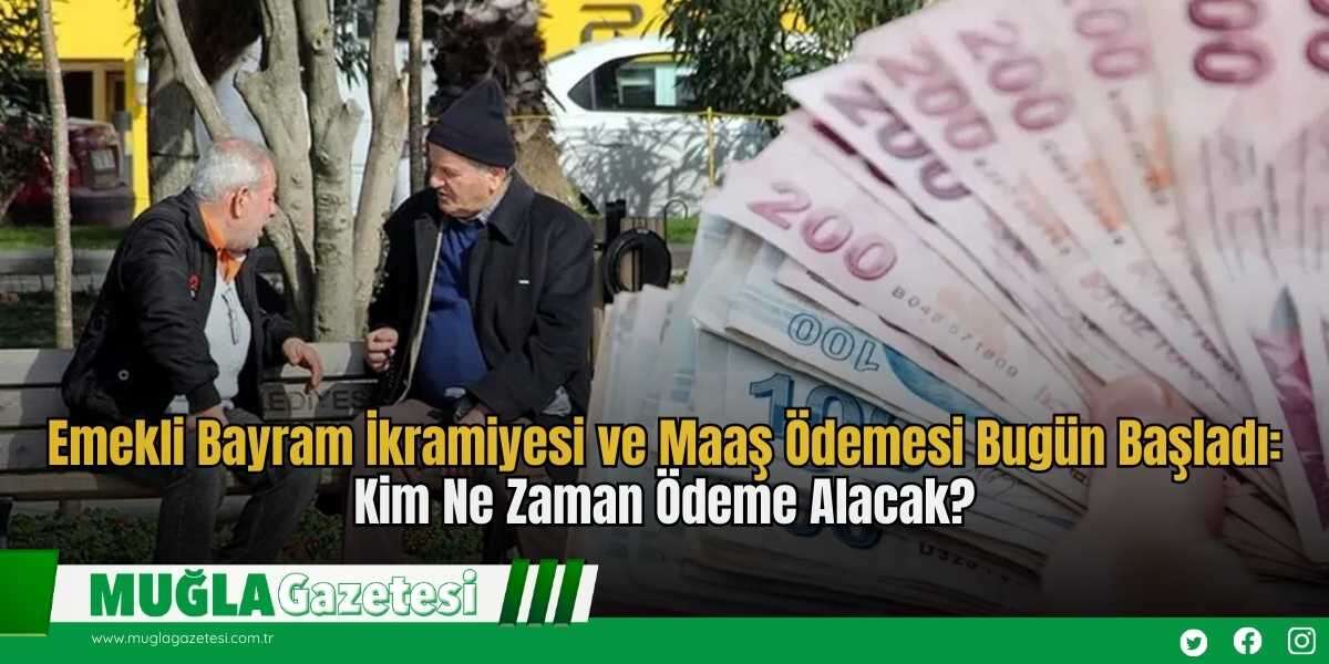 Emekli Bayram İkramiyesi ve Maaş Ödemesi Bugün Başladı: Kim Ne Zaman Ödeme Alacak?