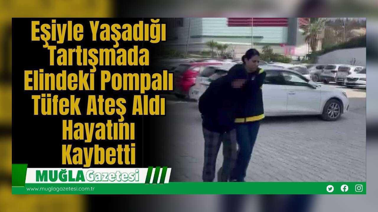 Eşiyle Yaşadığı Tartışmada Elindeki Pomp*lı Tüf*k Ateş Aldı: Hayatını Kaybetti