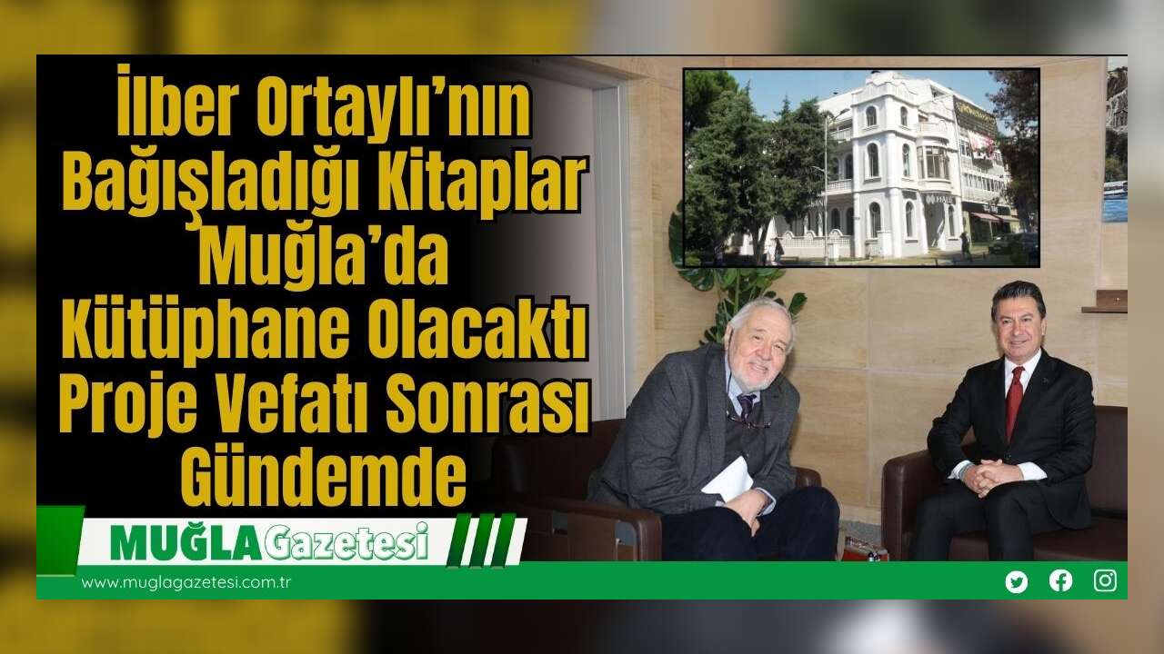 İlber Ortaylı’nın Bağışladığı Kitaplar Muğla’da Kütüphane Olacaktı: Proje Vefatı Sonrası Gündemde