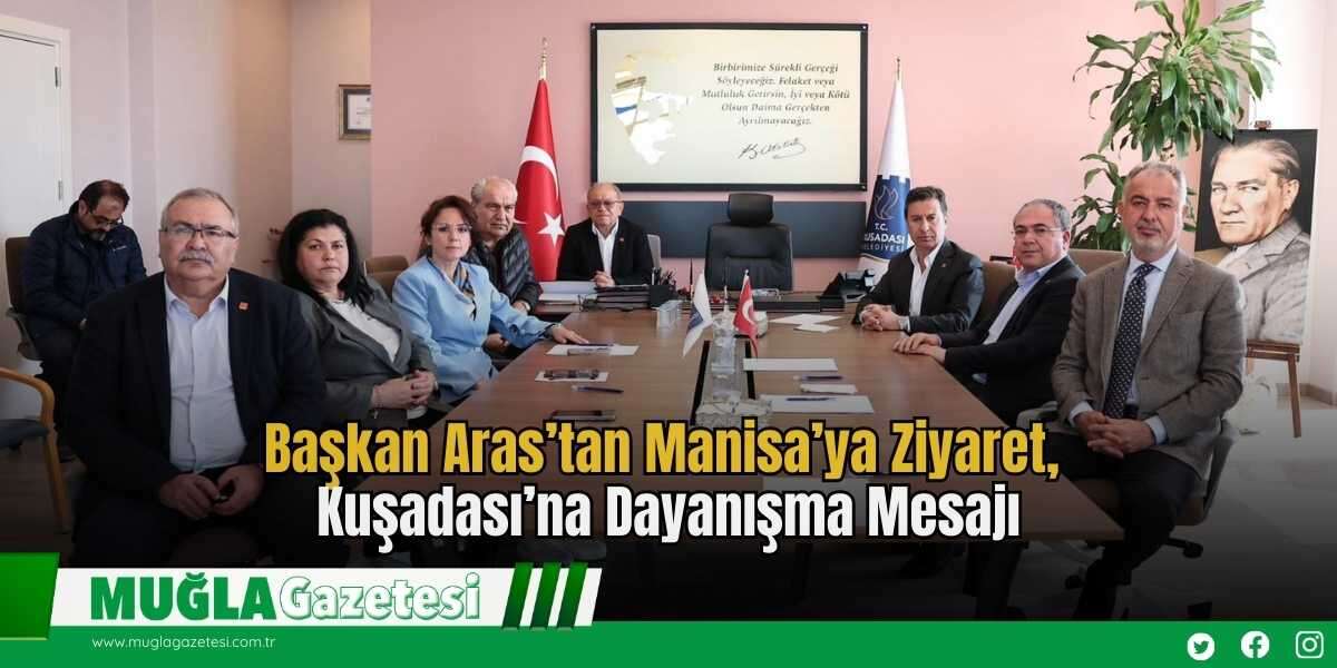 Başkan Aras’tan Manisa’ya Ziyaret, Kuşadası’na Dayanışma Mesajı