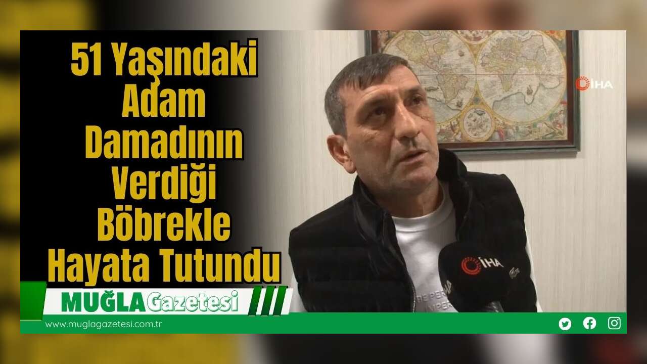 51 Yaşındaki Adam Damadının Verdiği Böbrekle Hayata Tutundu
