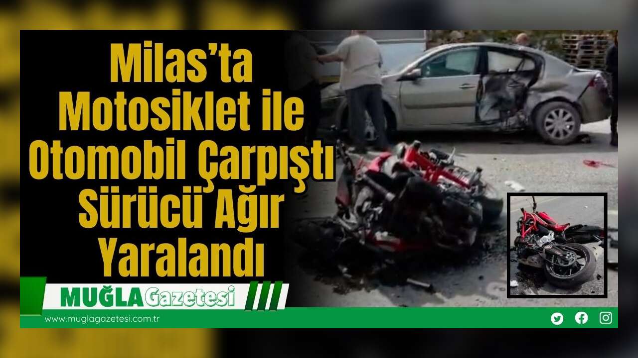 Milas’ta Motosiklet ile Otomobil Çarpıştı: Sürücü Ağır Yaralandı