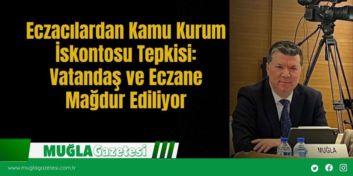 Eczacılardan Kamu Kurum İskontosu Tepkisi: Vatandaş ve Eczane Mağdur Ediliyor