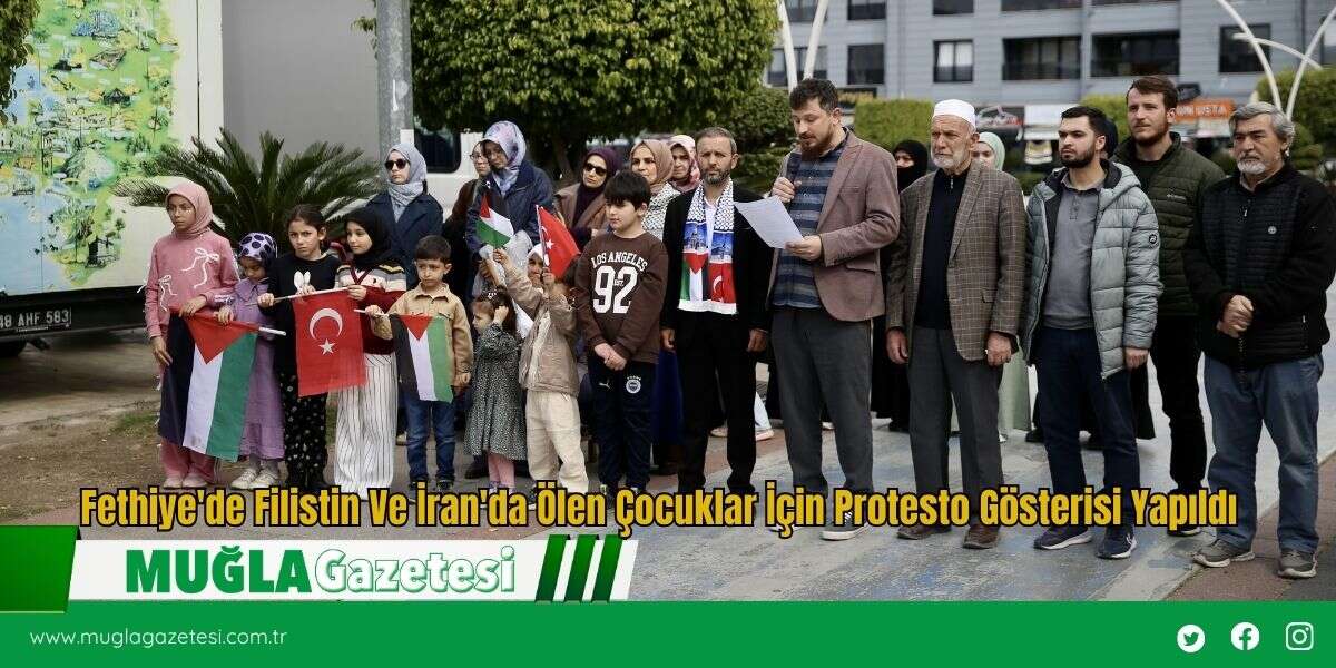 Fethiye'de Filistin Ve İran'da Ölen Çocuklar İçin Protesto Gösterisi Yapıldı