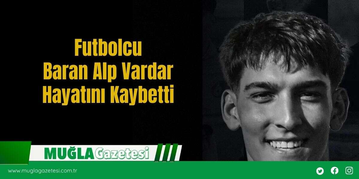 Futbolcu Baran Alp Vardar Hayatını Kaybetti