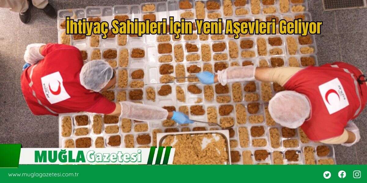 İhtiyaç Sahipleri İçin Yeni Aşevleri Geliyor