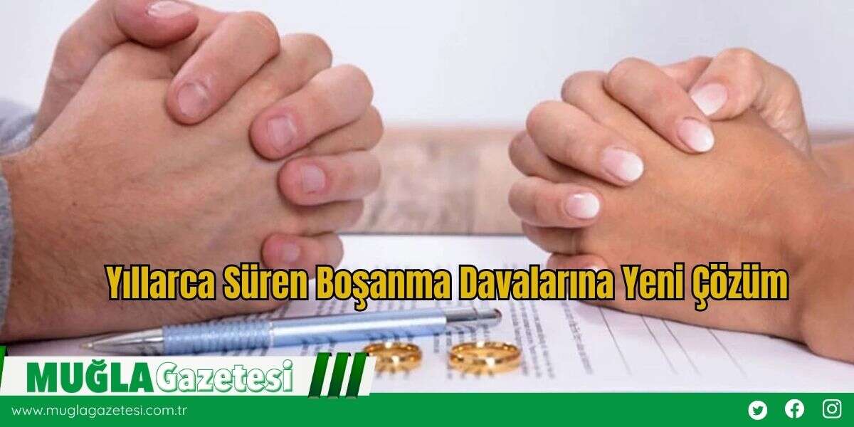 Yıllarca Süren Boşanma Davalarına Yeni Çözüm