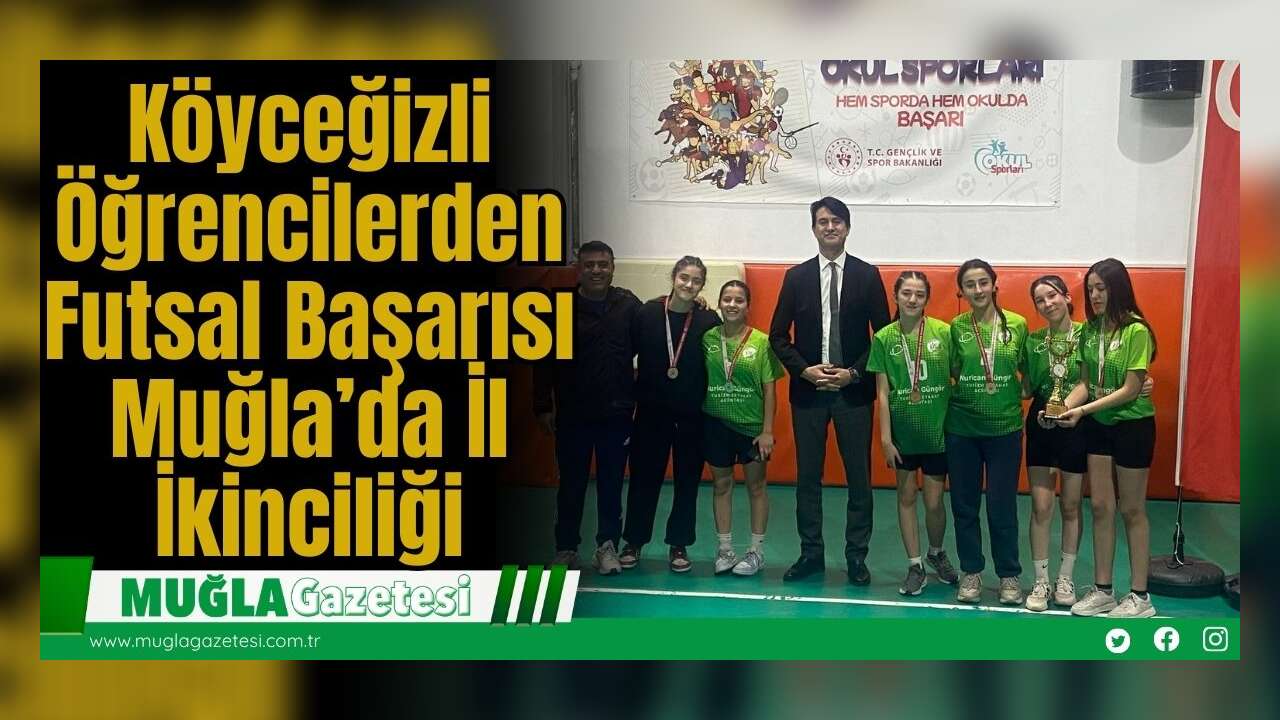 Köyceğizli Öğrencilerden Futsal Başarısı: Muğla’da İl İkinciliği