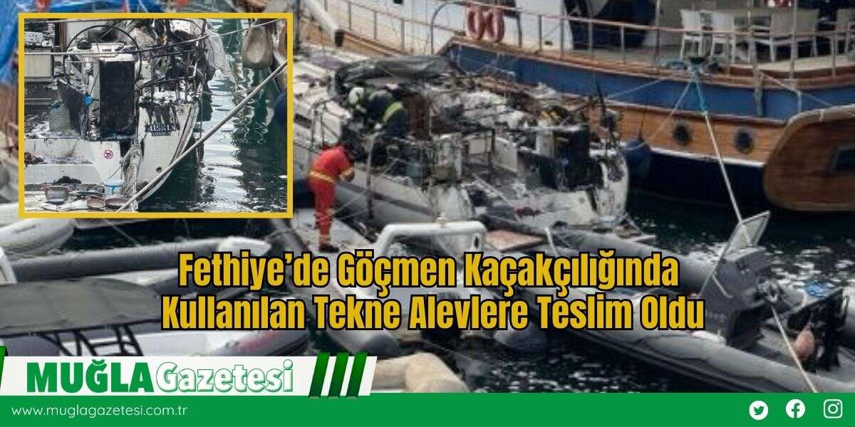 Fethiye’de Göçmen Kaçakçılığında Kullanılan Tekne Alevlere Teslim Oldu