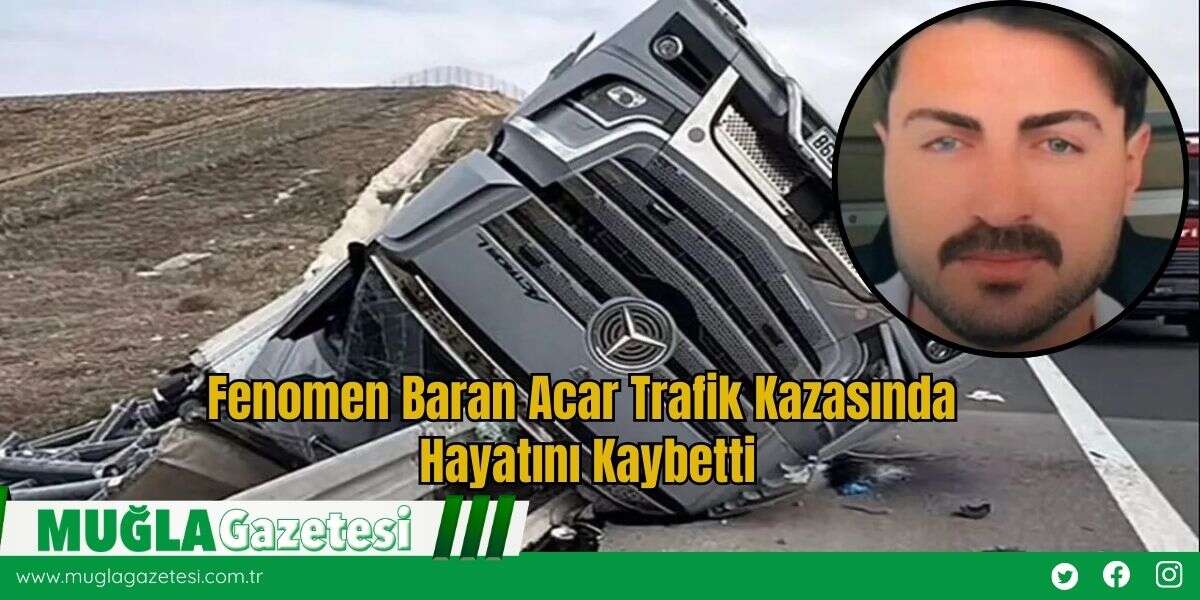 Fenomen Baran Acar Trafik Kazasında Hayatını Kaybetti