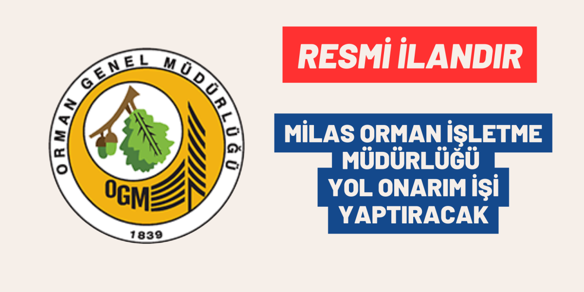 MİLAS ORMAN İŞLETME MÜDÜRLÜĞÜ YOL ONARIM İŞİ YAPTIRACAK