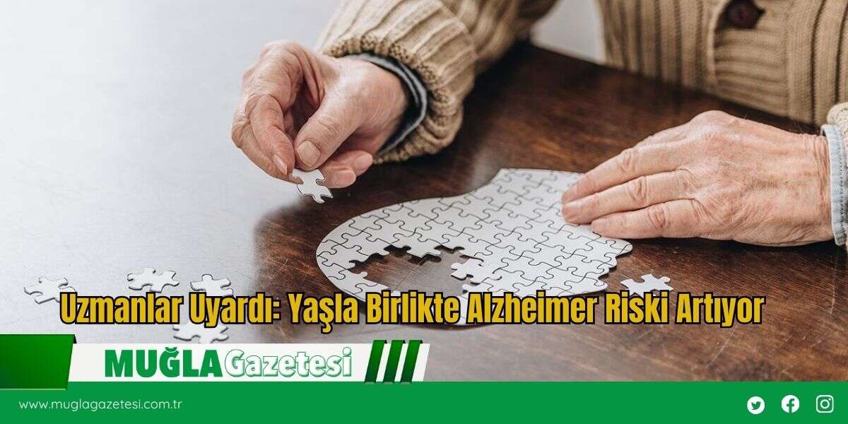 Uzmanlar Uyardı: Yaşla Birlikte Alzheimer Riski Artıyor