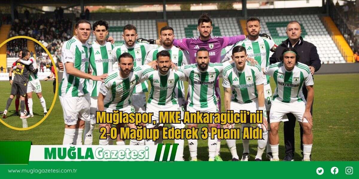 Muğlaspor, MKE Ankaragücü’nü 2-0 Mağlup Ederek 3 Puanı Aldı