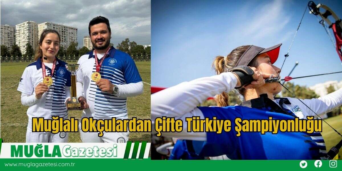 Muğlalı Okçulardan Çifte Türkiye Şampiyonluğu