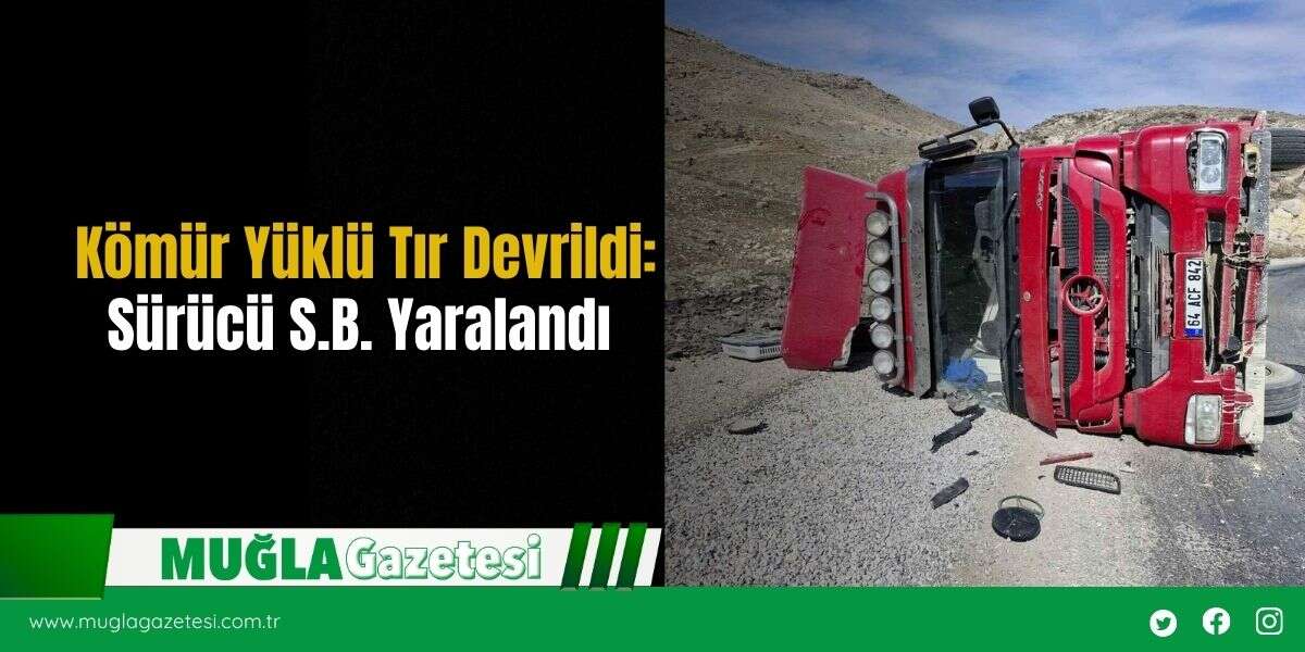 Kömür Yüklü Tır Devrildi: Sürücü S.B. Yaralandı