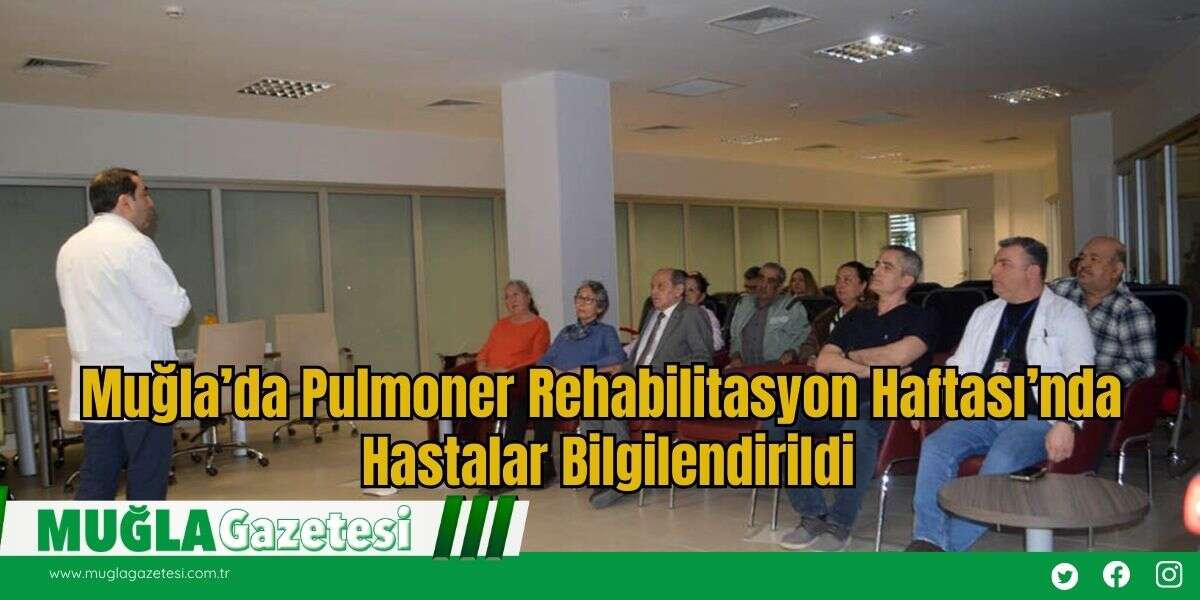 Muğla’da Pulmoner Rehabilitasyon Haftası’nda Hastalar Bilgilendirildi