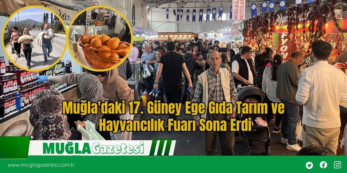 Muğla'daki 17. Güney Ege Gıda Tarım ve Hayvancılık Fuarı Sona Erdi