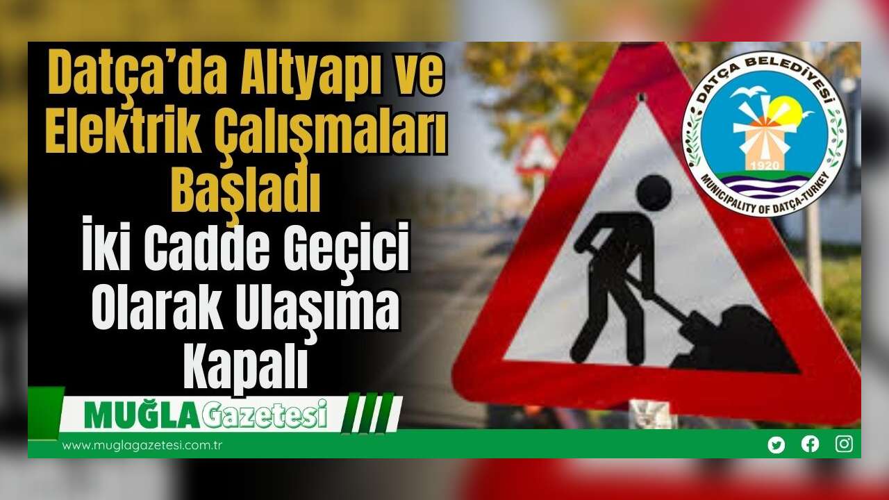 Datça’da Altyapı ve Elektrik Çalışmaları Başladı: İki Cadde Geçici Olarak Ulaşıma Kapalı