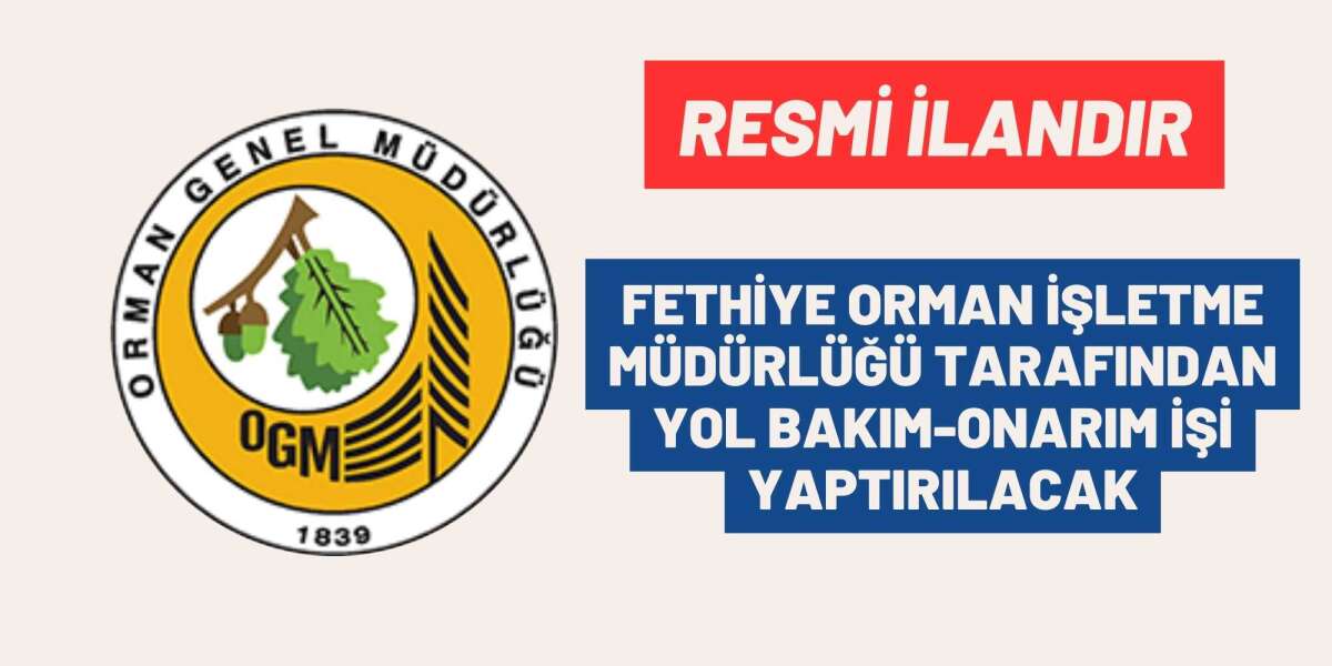 FETHİYE ORMAN İŞLETME MÜDÜRLÜĞÜ TARAFINDAN YOL BAKIM-ONARIM İŞİ YAPTIRILACAK