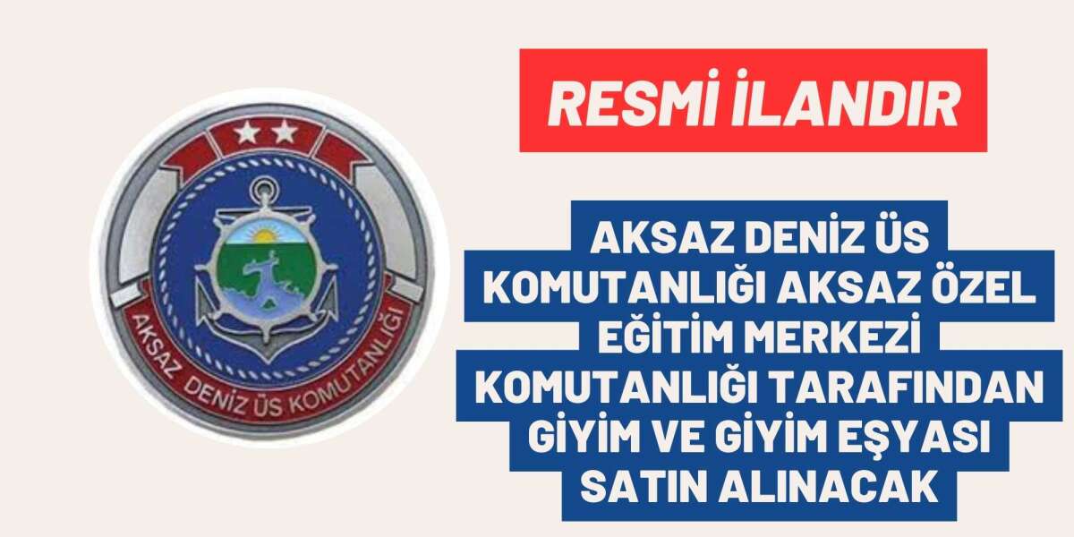 AKSAZ DENİZ ÜS KOMUTANLIĞI AKSAZ ÖZEL EĞİTİM MERKEZİ KOMUTANLIĞI TARAFINDAN GİYİM VE GİYİM EŞYASI SATIN ALINACAK