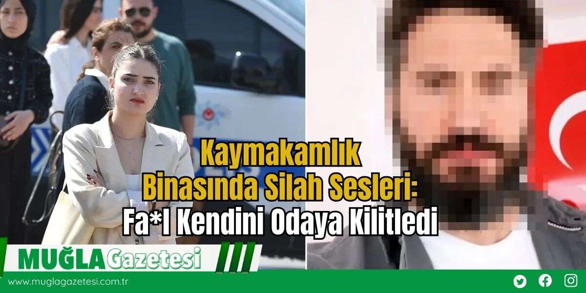 Kaymakamlık Binasında Silah Sesleri: Fail Kendini Odaya Kilitledi