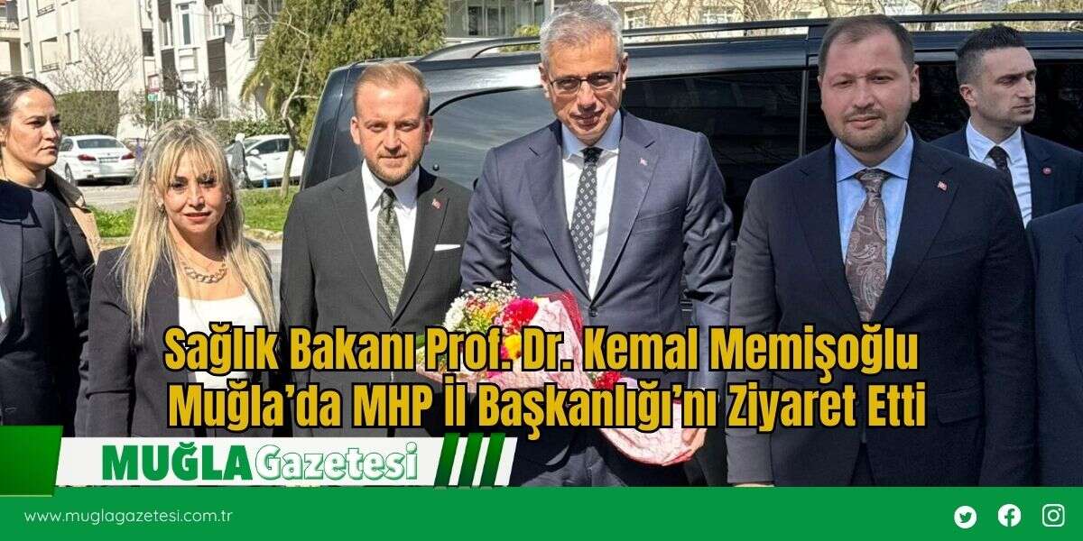 Sağlık Bakanı Prof. Dr. Kemal Memişoğlu Muğla’da MHP İl Başkanlığı’nı Ziyaret Etti