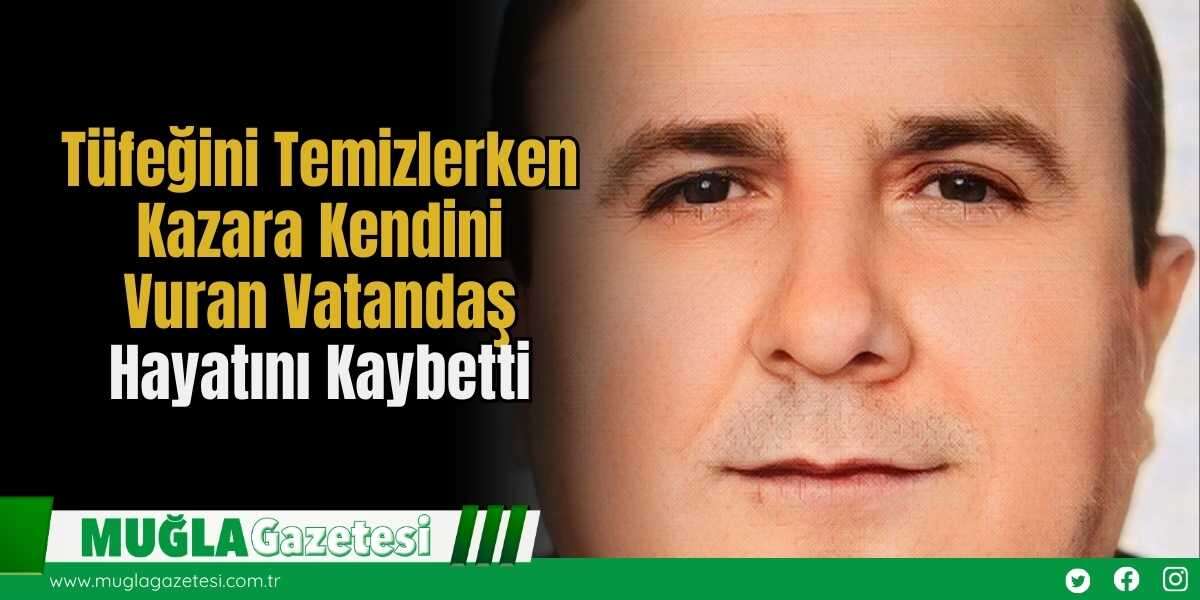 Tüfeğini Temizlerken Kazara Kendini Vuran Vatandaş Hayatını Kaybetti