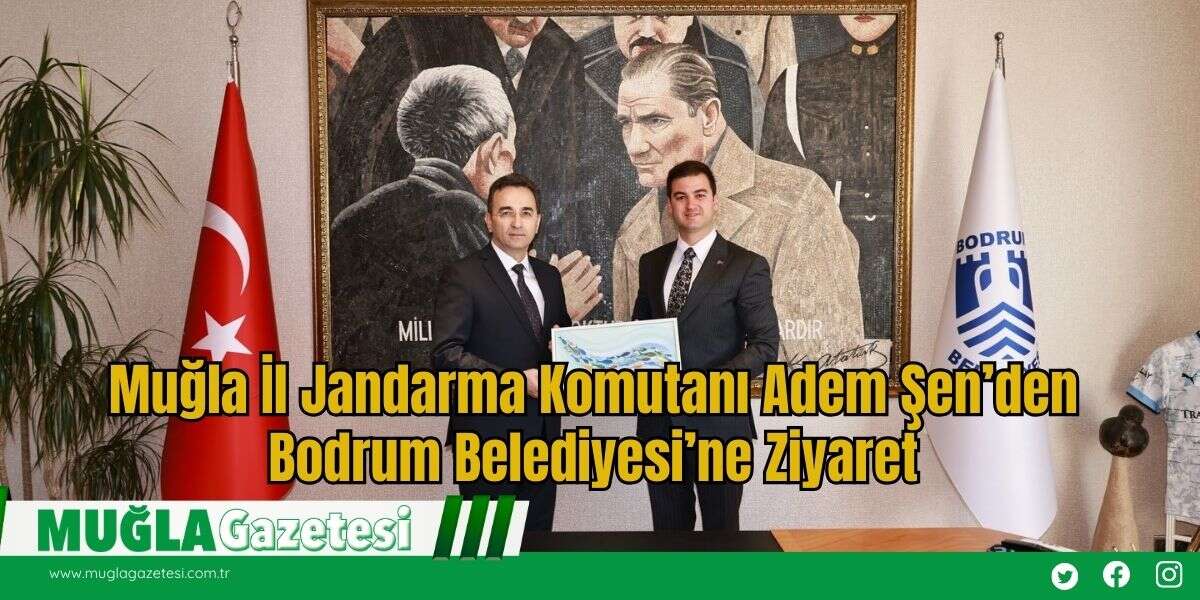 Muğla İl Jandarma Komutanı Adem Şen’den Bodrum Belediyesi’ne Ziyaret
