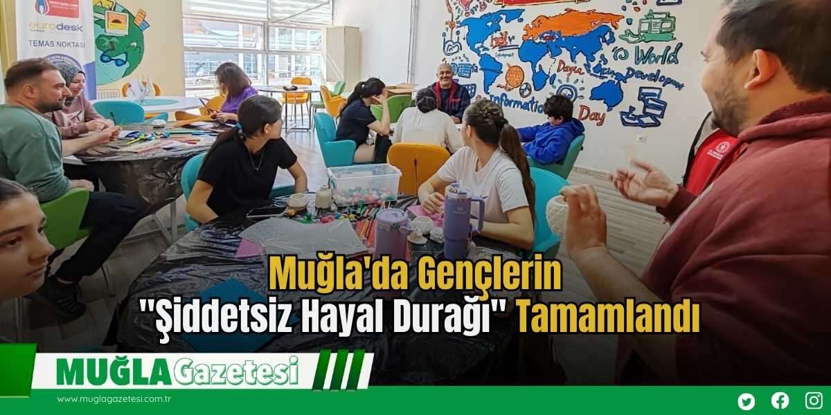 Muğla'da Gençlerin "Şiddetsiz Hayal Durağı" Tamamlandı