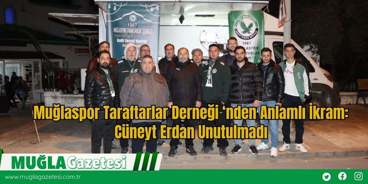 Muğlaspor Taraftarlar Derneği ‘nden Anlamlı İkram: Cüneyt Erdan Unutulmadı