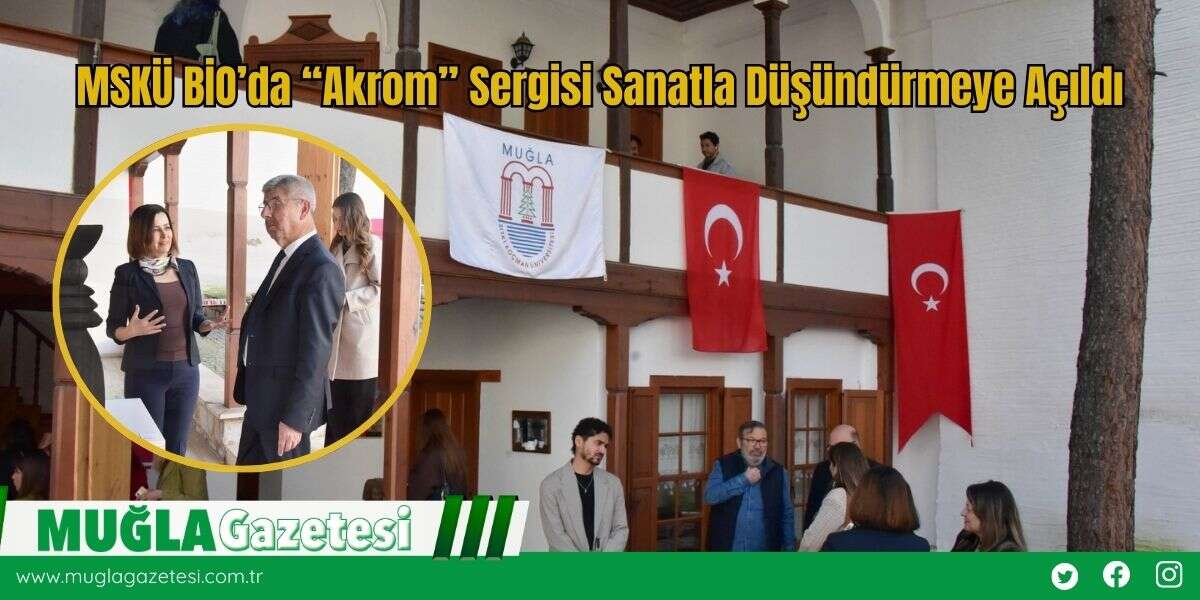 MSKÜ BİO’da “Akrom” Sergisi Sanatla Düşündürmeye Açıldı