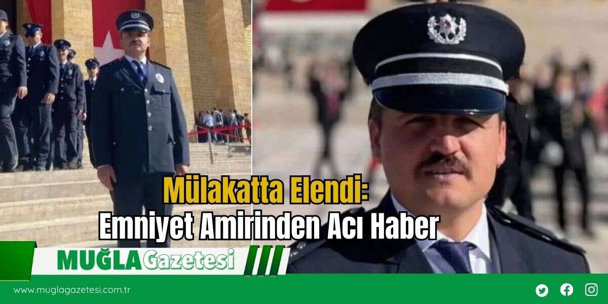 Mülakatta Elendi: Emniyet Amirinden Acı Haber