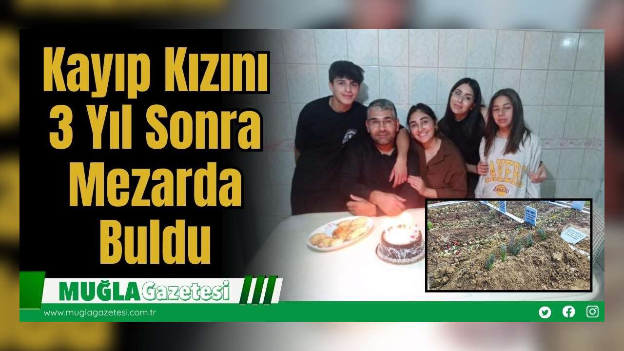 Kayıp Kızını 3 Yıl Sonra Mezarda Buldu