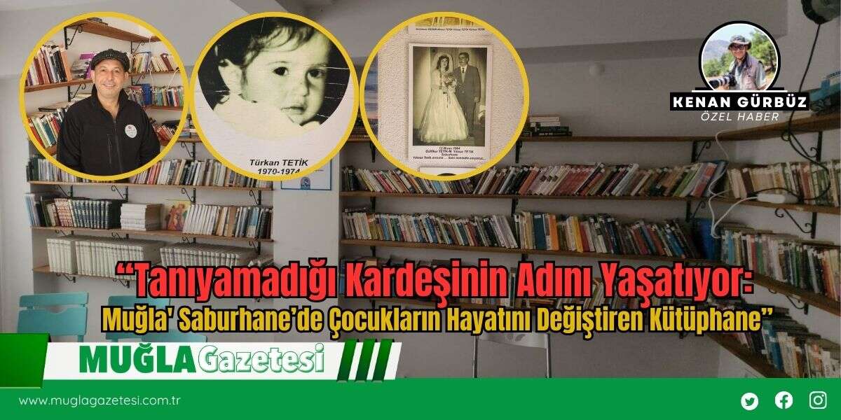 “Tanıyamadığı Kardeşinin Adını Yaşatıyor: Muğla' Saburhane’de Çocukların Hayatını Değiştiren Kütüphane”