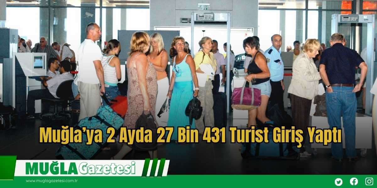 Muğla’ya 2 Ayda 27 Bin 431 Turist Giriş Yaptı