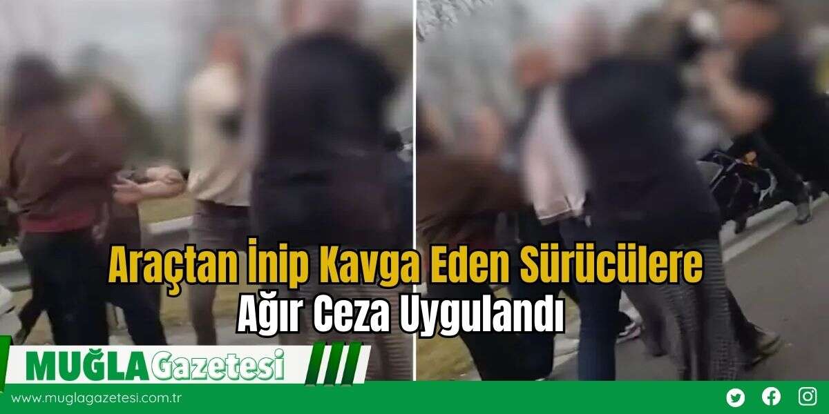 Araçtan İnip Kavga Eden Sürücülere Ağır Ceza Uygulandı
