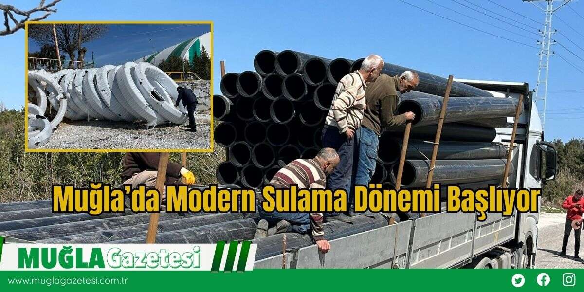 Muğla’da Modern Sulama Dönemi Başlıyor