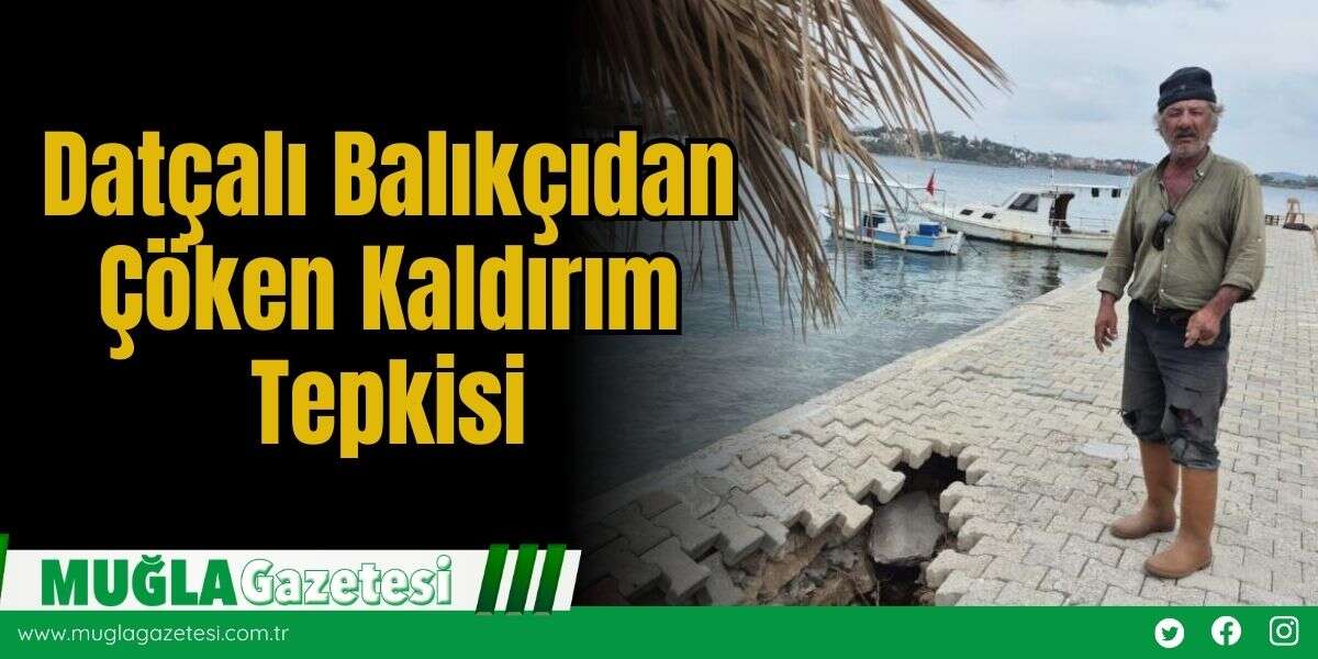 Datçalı Balıkçıdan Çöken Kaldırım Tepkisi