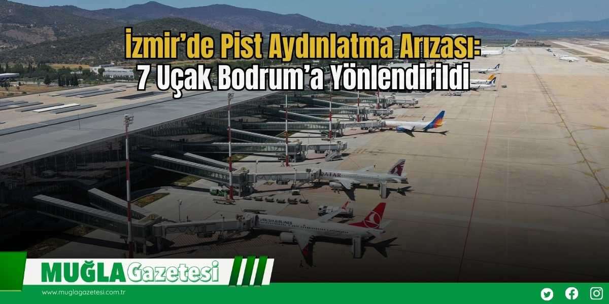 İzmir’de Pist Aydınlatma Arızası: 7 Uçak Bodrum’a Yönlendirildi