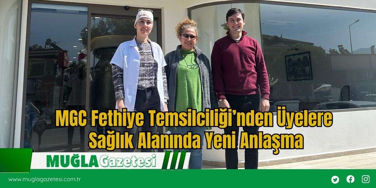 MGC Fethiye Temsilciliği’nden Üyelere Sağlık Alanında Yeni Anlaşma