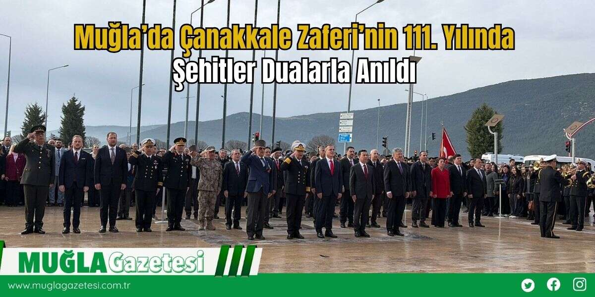Muğla’da Çanakkale Zaferi’nin 111. Yılında Şehitler Dualarla Anıldı