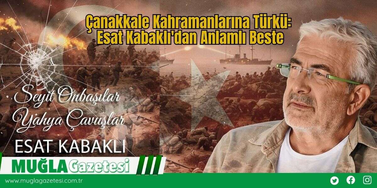 Çanakkale Kahramanlarına Türkü: Esat Kabaklı'dan Anlamlı Beste