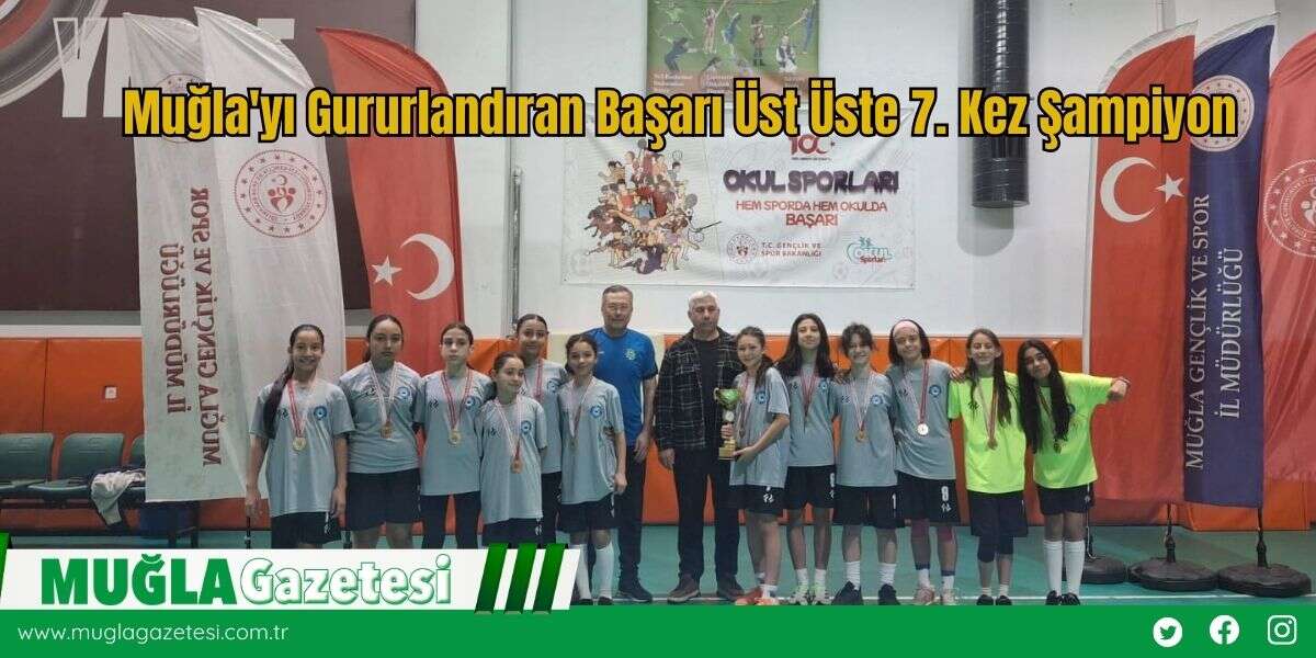 Muğla'yı Gururlandıran Başarı Üst Üste 7. Kez Şampiyon