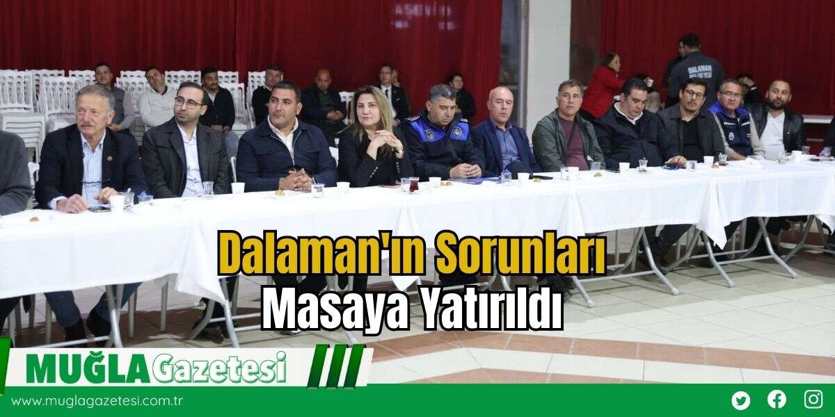 Dalaman'ın Sorunları Masaya Yatırıldı