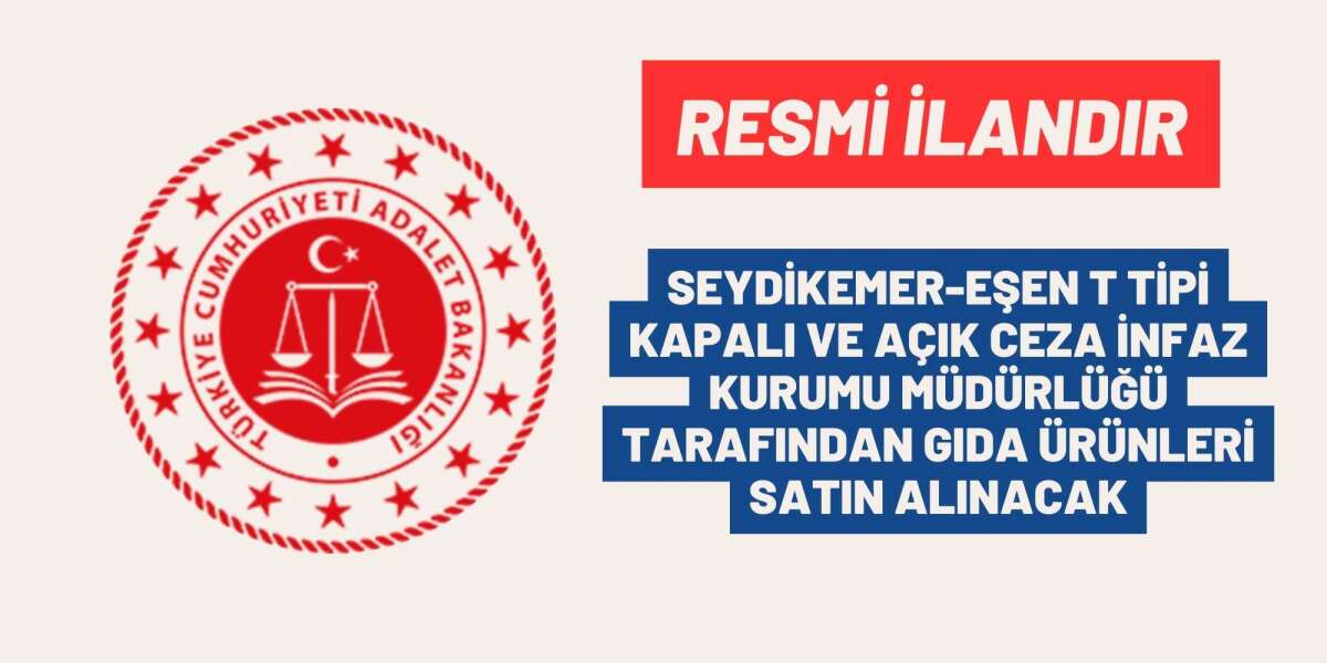 SEYDİKEMER-EŞEN T TİPİ KAPALI VE AÇIK CEZA İNFAZ KURUMU MÜDÜRLÜĞÜ TARAFINDAN GIDA ÜRÜNLERİ SATIN ALINACAK