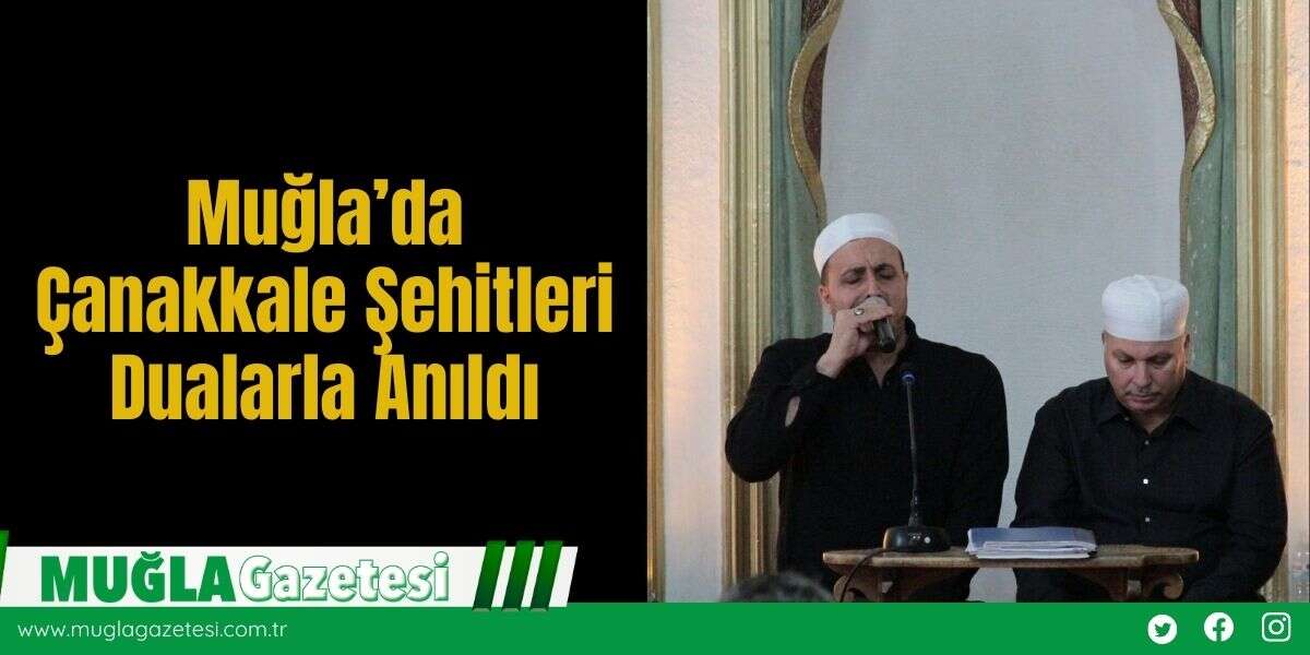 Muğla’da Çanakkale Şehitleri Dualarla Anıldı