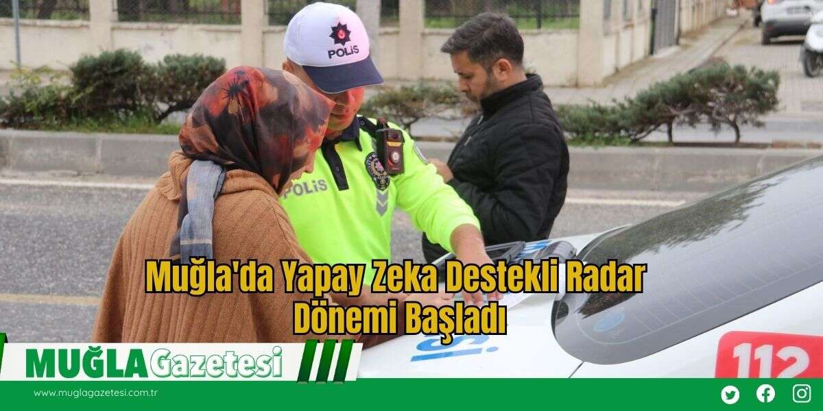 Muğla'da Yapay Zeka Destekli Radar Dönemi Başladı