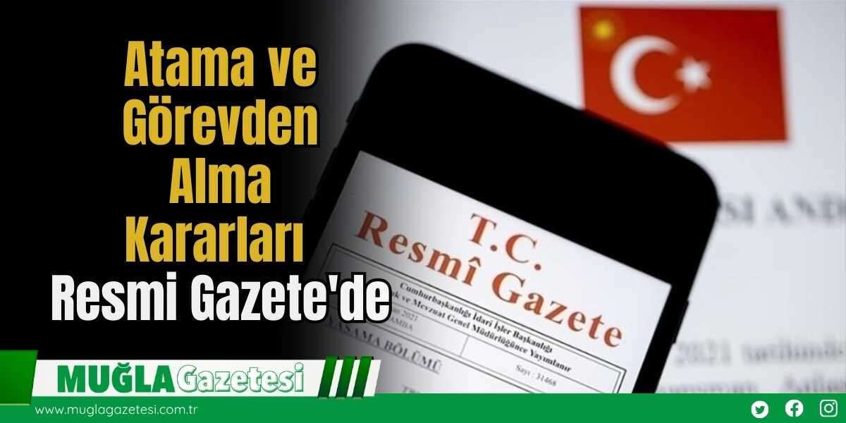 Atama ve Görevden Alma Kararları Resmi Gazete'de