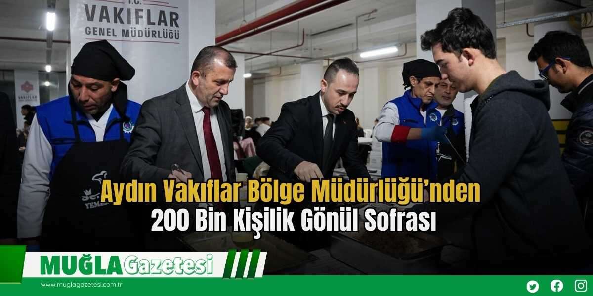 Aydın Vakıflar Bölge Müdürlüğü’nden 200 Bin Kişilik Gönül Sofrası